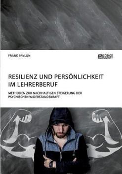 Paperback Resilienz und Persönlichkeit im Lehrerberuf. Methoden zur nachhaltigen Steigerung der psychischen Widerstandskraft [German] Book