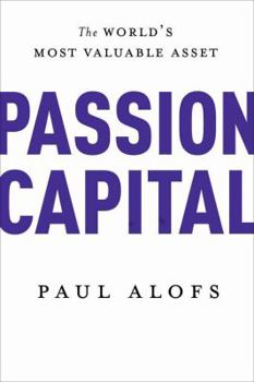 Hardcover Passion Capital: The World's Most Valuable Asset Book