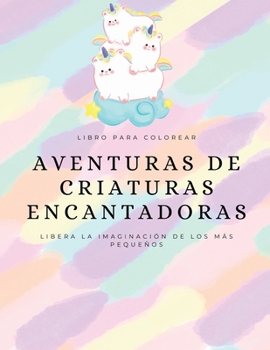 Paperback Aventuras de criaturas encantadoras: Libera la imaginación de los más pequeños [Spanish] Book