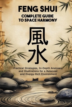 Paperback Feng Shui: Complete Guide to Space Harmony: Practical Strategies, In-Depth Analyses, and Illustrations for a Balanced and Energy-Rich Environment Book