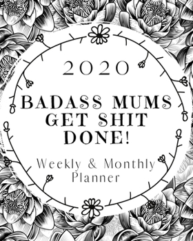 Paperback Badass Mums Get Shit Done: 2020 Weekly and Monthly Planner Book