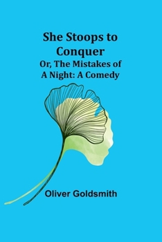 Paperback She Stoops to Conquer; Or, The Mistakes of a Night: A Comedy Book