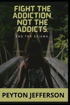 FIGHT THE ADDICTION, NOT THE ADDICTS: End the stigma, drug abuse prevention a school and community partnership, drug abuse prevention curricula, drug abuse resistance education