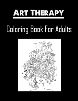 Paperback Art Therapy Coloring Book For Adults: Art Therapy, Creative Therapy, Colour Therapy and Calming Art Therapy Book