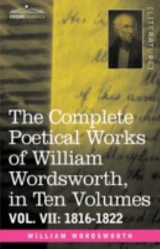 Hardcover The Complete Poetical Works of William Wordsworth, in Ten Volumes - Vol. VII: 1816-1822 Book