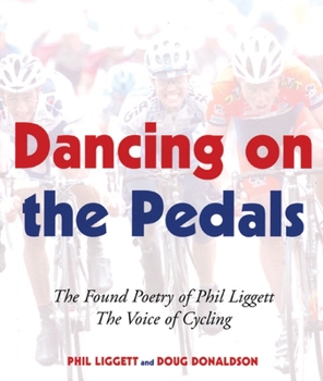 Dancing on the Pedals: The Found Poetry Of Phil Liggett, The Voice Of Cycling