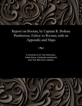 Paperback Report on Bootan, by Captain R. Boileau Pemberton, Enboy to Bootan; with an Appendix and Maps Book