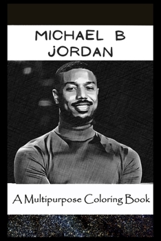 Paperback A Multipurpose Coloring Book: Legendary Michael B Jordan Inspired Creative Illustrations Book
