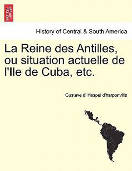 Paperback La Reine des Antilles, ou situation actuelle de l'Ile de Cuba, etc. Book