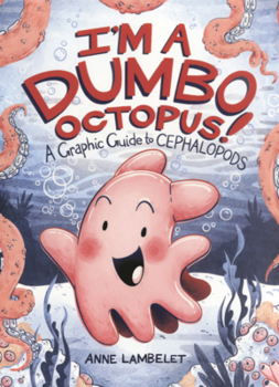 Library Binding I'm a Dumbo Octopus!: A Graphic Guide to Cephalopods Book