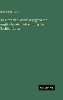 Hardcover Die Flora der Bodenseegegend mit vergleichender Betrachtung der Nachbarfloren [German] Book