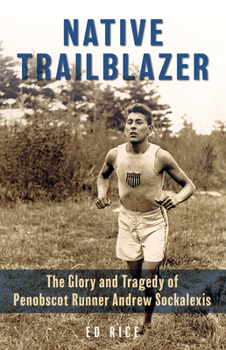 Paperback Native Trailblazer: The Glory and Tragedy of Penobscot Runner Andrew Sockalexis Book