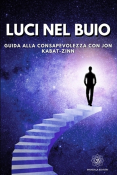 Paperback Luci nel Buio: Guida alla Consapevolezza con Jon Kabat-Zinn [Italian] Book