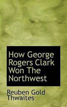 Paperback How George Rogers Clark Won the Northwest Book
