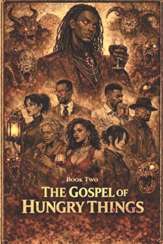 The Gospel Of Hungry Things (The Root And Hunger Chronicles) - Book #2 of the Root And Hunger Chronicles
