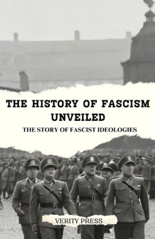 The History of Fascism Unveiled: The Story of Fascist Ideologies