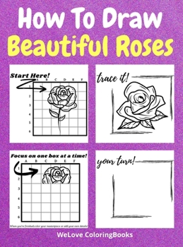 How To Draw Beautiful Roses: A Step-by-Step Drawing and Activity Book for Kids to Learn to Draw Beautiful Roses