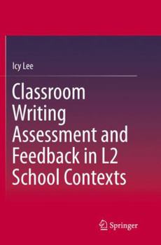 Paperback Classroom Writing Assessment and Feedback in L2 School Contexts Book