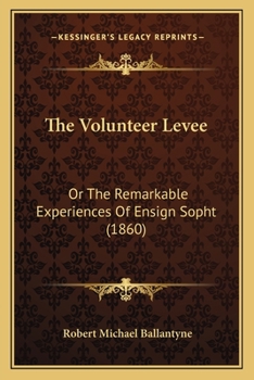 The Volunteer Levee: Or The Remarkable Experiences Of Ensign Sopht (1860)