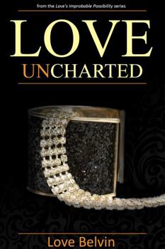Love UnCharted - Book #3 of the Love's Improbable Possibility