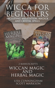 Paperback Wicca for Beginners: 2 Manuscripts Herbal Magic and Wiccan including Meditation, Magick and Crystal Spells Book