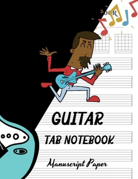Guitar Tab Notebook: Wonderful Blank Music Sheet Notebook/ Blank Guitar Tablature Book for Music Composition and Songwriting