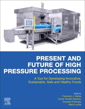 Paperback Present and Future of High Pressure Processing: A Tool for Developing Innovative, Sustainable, Safe and Healthy Foods Book