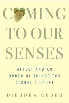 Hardcover Coming to Our Senses: Affect and an Order of Things for Global Culture Book