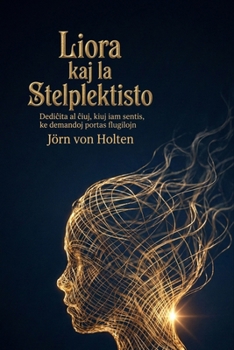 Liora kaj la Stelplektisto: Dedicita al ciuj, kiuj iam sentis, ke demandoj portas flugilojn (Esperanto Edition)