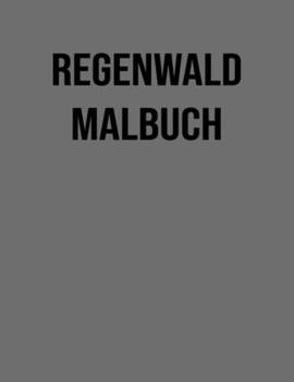 Regenwald Malbuch: f?r Kinder & Erwachsene - Exotische Tiere, V?gel, Tropische Pflanzen...