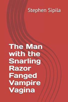 Paperback The Man with the Snarling Razor Fanged Vampire Vagina Book