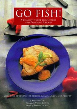 Hardcover Go Fish!: A Complete Guide to Selecting and Preparing Seafood Book
