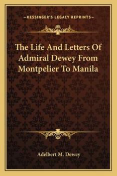 Paperback The Life And Letters Of Admiral Dewey From Montpelier To Manila Book