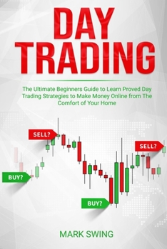 Paperback Day Trading: The Ultimate Beginners Guide to Learn Proved Day Trading Strategies to Make Money Online from The Comfort of Your Home Book