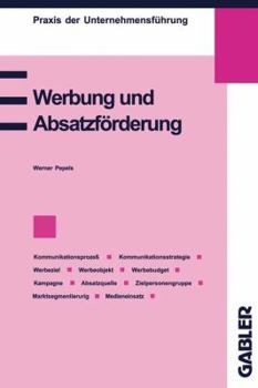 Werbung Und Absatzforderung: Kommunikation, Werbeziel, Werbeobjekt, Werbebudget, Absatzquelle, Zielpersonengruppe, Kampagne, Marktsegmentierung, Werbemedien, Werbeeffizienz