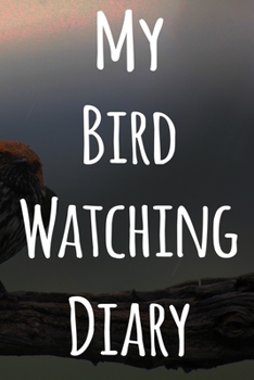 My Bird Watching Diary: The perfect gift for the tbird spotter in your life - 119 page custom journal!
