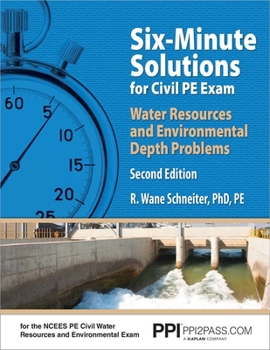 Paperback Ppi Six-Minute Solutions for Civil Pe Water Resources and Environmental Depth Exam Problems, 2nd Edition - Contains 100 Practice Problems for the Ncee Book