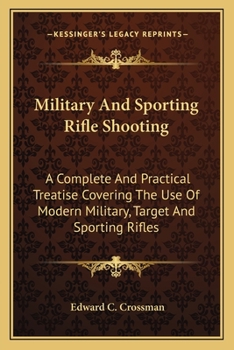 Paperback Military and Sporting Rifle Shooting: A Complete and Practical Treatise Covering the Use of Modern Military, Target and Sporting Rifles Book