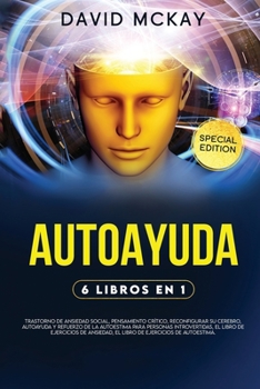 Paperback Autoayuda: 6 LIBROS EN 1: TRASTORNO DE ANSIEDAD SOCIAL, PENSAMIENTO CRITICO, RECONFIGURAR SU CEREBRO, AUTOAYUDA Y REFUERZO DE LA [Spanish] Book