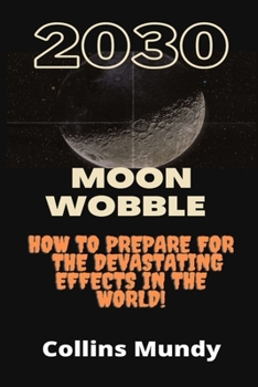 Paperback 2030 Moon wobble: How to prepare for the devastating effects in the world. Book