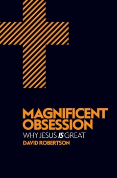 Paperback Magnificent Obsession: Why Jesus Is Great Book