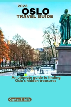 Paperback 2023 Oslo Travel Guide: An ultimate guide to finding Oslo's hidden treasures Book