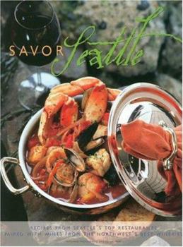 Hardcover Savor Seattle: Recipes from 25 of Seattle's Top Restaurants Accompanied by Wines from the Northwest's Best Wineries Book