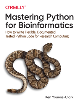 Paperback Mastering Python for Bioinformatics: How to Write Flexible, Documented, Tested Python Code for Research Computing Book