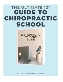 Paperback Student Guide to Chiropractic School- the Ultimate Guide to Chiropractic School: Chiropractic School Student Guide Book