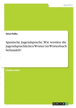 Paperback Spanische Jugendsprache. Wie werden die jugendsprachlichen Wörter im Wörterbuch behandelt? [German] Book