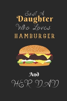 Paperback Just A Daughter Who Loves Hamburger & her dad: Best Gift for Hamburger Lovers, 6x9 inch 100 Pages Christmas & Birthday Gift / Journal / Notebook / Dia Book