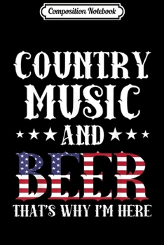 Paperback Composition Notebook: Country Music And Beer That's Why I'm Here Patriotic Journal/Notebook Blank Lined Ruled 6x9 100 Pages Book