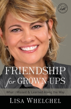 Paperback The Friendship for Grown-Ups: What I Missed and Learned Along the Way Book