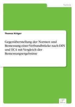 Paperback Gegenüberstellung der Normen und Bemessung einer Verbundbrücke nach DIN und EC4 mit Vergleich der Bemessungsergebnisse [German] Book